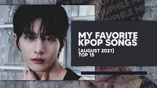 my favorite kpop songs of august 2021 || top 15