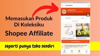 Memasukan Produk Koleksiku Di Shopee Affiliate TERBARU