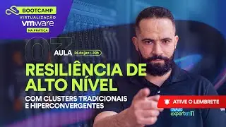 AULA 3: RESILIÊNCIA DE ALTO NÍVEL - CLUSTER TRADICIONAL E HYPERCONVERGENTE