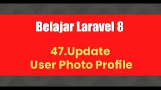 Belajar Laravel 8 | 47.Update User Photo Profile
