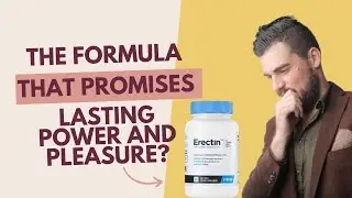 Erectin: The Secret Formula to Boost Your Performance in Bed! Does it work? All You Need To Know!