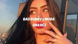 BAD BUNNY x MORA - UNA VEZ