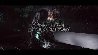 CHIVAS - OPIUM! (COVER BY RASPBERRY)