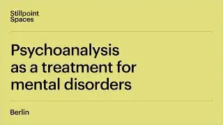 The History of Psychoanalysis | Lecture 1: Psychoanalysis as a Treatment for Mental Disorders
