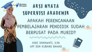 AKSI NYATA APAKAH PERENCANAAN PEMBELAJARAN PENDIDIK SUDAH BERPUSAT PADA MURID?
