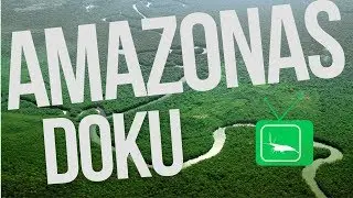 Der Amazonas - Eine Geheime Welt [Doku deutsch]