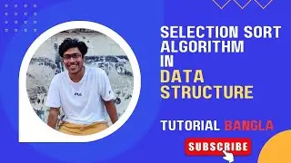 Selection Sort in Data Structure | Selection Sort Algorithm in Bangla | Data Structure  Tutorial