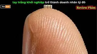 tay trắng khởi nghiệp trở thành doanh nhân tỷ đô - Review phim hay