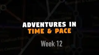 Adventures in Time & Pace - Week 12