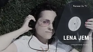 LENA JEM [ progressive house ] @ Pioneer DJ TV