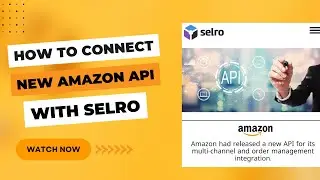 How to Connect #Amazon New API with #Selro