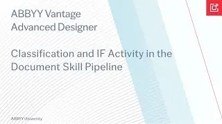 ABBYY Vantage tutorial: Classification and IF Activity in the Document Skill Pipeline