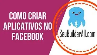 COMO CRIAR APLICATIVOS NO FACEBOOK | SeuBuilderAll.com