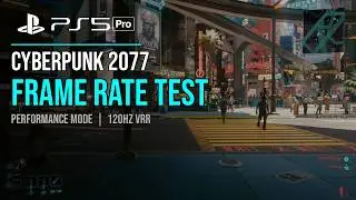 CYBERPUNK 2077 PS5 PRO | PERFORMANCE MODE 4K 120HZ VRR | FRAME RATE TEST