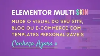 Elementor Multi Skin - Personalize seu Site, Blog ou E-commerce!