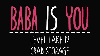 Baba Is You - Level Lake 12 - Crab storage - Solution