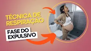 Técnica de Respiração para a Fase do Expulsivo no Parto | Guia Passo a Passo