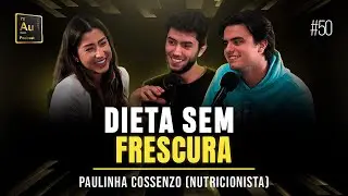 É POSSÍVEL EMAGRECER COMENDO DE TUDO? | Paulinha Cossenzo (Nutricionista) #50