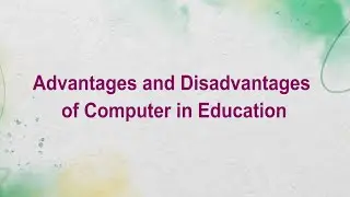 Advantages and Disadvantages of Computer in Education