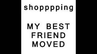 Shopping - My Best Friend Moved Away (Gizzard Shingles, 2015)