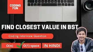 How to find Closest value in BST : Coding Interview Question