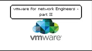 vmware for network engineers - part II