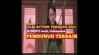Film ACTION KUNGFU TERBARU 2021. PEMBUNUH TERBAIK. SUB INDONESIA.