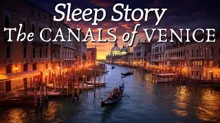 Exploring The Canals of Venice at Sunset - Guided Sleep Meditation Story
