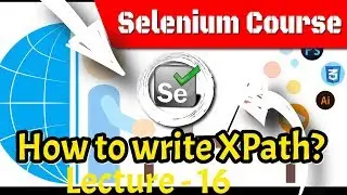 How To Write XPATH In Selenium WebDriver? (Selenium Course) Lecture - 16