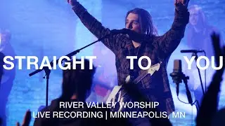 Straight to You (LIVE) from River Valley Worship
