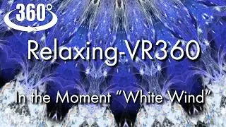 Relaxing Kaleidoscope ART / VR  360°, 4K / In The Moment - White Wind-.