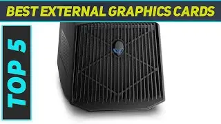 Top 5 Best External Graphics Cards in 2023