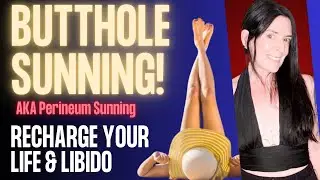 BUTTHOLE SUNNING: RECHARGE YOUR LIFE & LIBIDO?