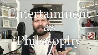 #35 - Entertainment as Philosophy