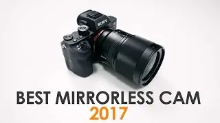BEST MIRRORLESS CAMERA 2017  - BEST Overall Package