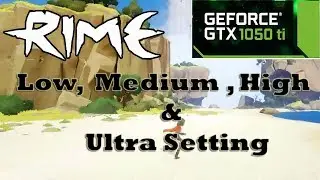 RiME GTX 1050 Ti Low, Medium, High & Ultra Settings