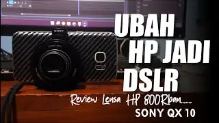 Bikin HP Jadi Kamera DSLR ! Review Lensa HP SONY DSC - QX 10