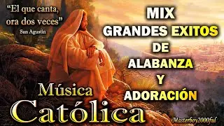 ♫♥☆ MÚSICA CATÓLICA - GRANDES EXITOS DE ALABANZA Y ADORACIÓN MIX ☆♥♫
