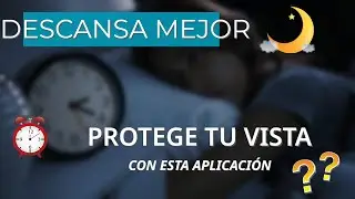 Descansa mejor y protege tu vista con esta Aplicación (La mejor App)