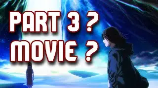 Will Attack on Titan End with a Movie or Part 3?