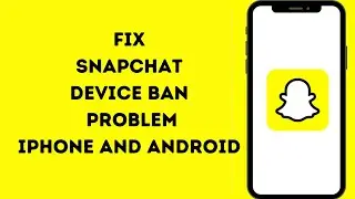 Fix Snapchat device ban issue 2024 iPhone And Android