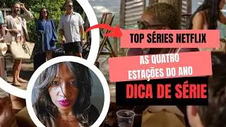 As Quatro Estações do Ano: Vale a Pena Assistir Essa Série do Top 10 da Netflix?