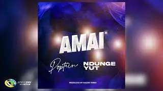 Poptain and Ngunge Yut - Amai (Official Audio)