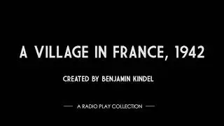 A Village in France, 1942: A Radio Play