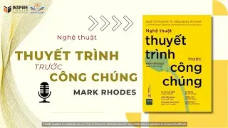 NGHỆ THUẬT THUYẾT TRÌNH TRƯỚC CÔNG CHÚNG | MARK RHODES