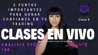 3 PUNTOS IMPORTANTES PARA GANAR CONFIANZA EN TU TRADING / ANALISIS STEP100