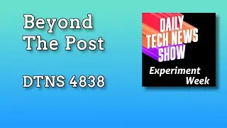 Bodie and Robb Beyond The Post - DTNS 4838 with Bodie Grimm and Robb Dunewood