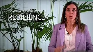 Caminhos de Sentido #44 - Resiliência
