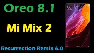 Stable Oreo 8.1 For Xiaomi Mi Mix 2 (Resurrection Remix v6.0) Official Update & Review