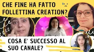 CHE FINE HA FATTO FOLLETTINA CREATION? 👈🔴PERCHE' DISABILITA I COMMENTI NEI VIDEO? 🔑⛔👈